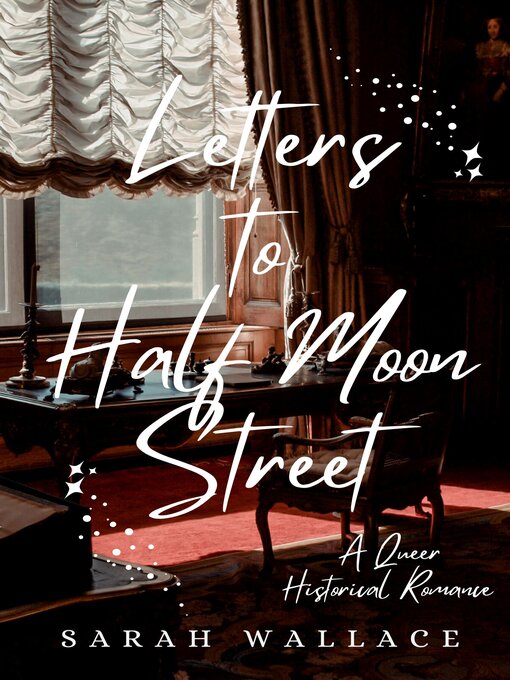 Title details for Letters to Half Moon Street by Sarah Wallace - Wait list